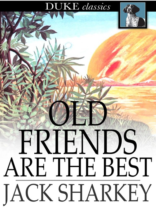 Title details for Old Friends Are the Best by Jack Sharkey - Available